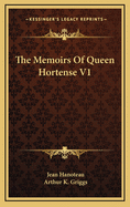 The Memoirs of Queen Hortense V1