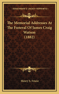 The Memorial Addresses at the Funeral of James Craig Watson (1882)