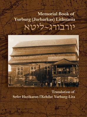 The Memorial Book for the Jewish Community of Yurburg, Lithuania: Translation and Update - Poran, Zevulun, and Alpert, Joel (Editor), and Rosin, Josef (Editor)