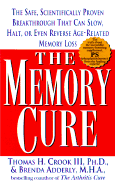 The Memory Cure: The Safe, Scientific Breakthrough That Can Slow, Halt, or Even Reversesage-Related Memory Loss - Crook, Thomas H, and Adderly, Brenda D, M.H.A.