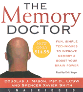 The Memory Doctor: Fun, Simple Techniques to Improve Memory and Boost Your Brain Power - Mason, Douglas J, PsyD, Lcsw, and Smith, Spencer Xavier, and Singer, Erik (Read by)