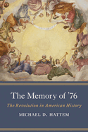 The Memory of '76: The Revolution in American History