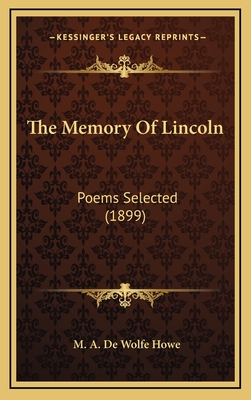 The Memory of Lincoln: Poems Selected (1899) - Howe, M a De Wolfe (Introduction by)