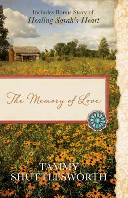 The Memory of Love: Also Includes Bonus Story of Healing Sarah's Heart - Shuttlesworth, Tammy