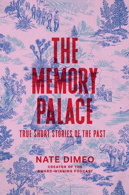 The Memory Palace: True Short Stories of the Past - Dimeo, Nate