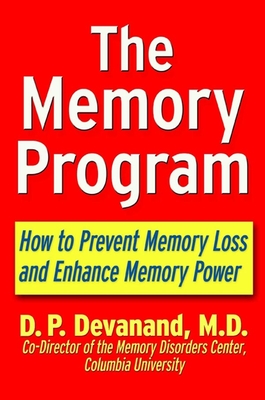 The Memory Program: How to Prevent Memory Loss and Enhance Memory Power - Devanand, D P