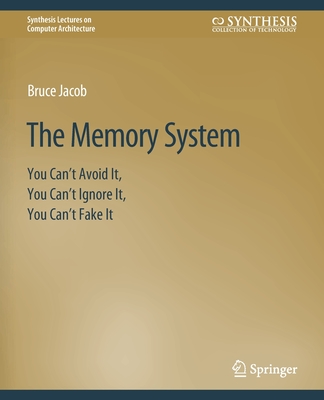 The Memory System: You Can't Avoid It, You Can't Ignore It, You Can't Fake It - Jacob, Bruce