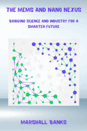 The MEMS and Nano Nexus: Bridging Science and Industry for a Smarter Future