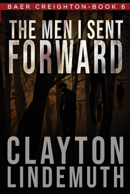 The Men I Sent Forward - Lindemuth, Clayton