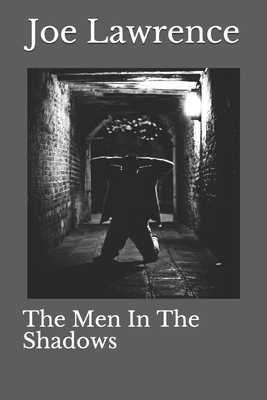 The Men In The Shadows - Lawrence, Joe