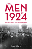 The Men of 1924: Britain's First Labour Government