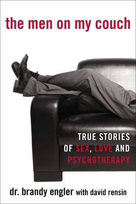 The Men on My Couch: True Stories of Sex, Love and Psychotherapy - Engler, Brandy, and Rensin, David