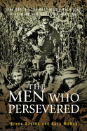 The Men Who Persevered: The Aattv, the Most Highly Decorated Australian Unit