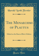 The Menaechmi of Plautus: Edited on the Basis of Brix's Edition (Classic Reprint)