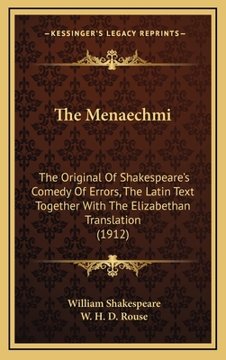 The Menaechmi: The Original of Shakespeare's Comedy of Errors, the Latin Text Together with the Elizabethan Translation (1912) - Shakespeare, William, and Rouse, W H D (Editor)