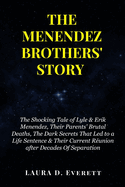 The Menendez Brothers' Story: The Shocking Tale of Lyle & Erik Menendez, Their Parents' Brutal Deaths, The Dark Secrets That Led to a Life Sentence & Their Current Runion after Decades Of Separation