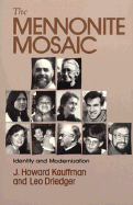 The Mennonite Mosaic: Identity and Modernization - Kauffman, J Howard, and Driedger, Leo, Professor, and Kraybill, Donald B (Designer)