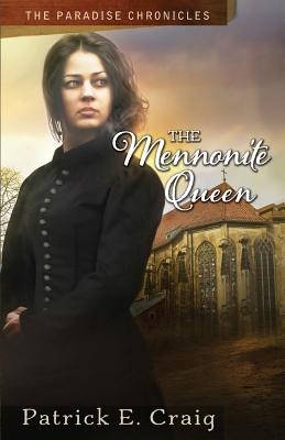 The Mennonite Queen: The Paradise Chronicles - Craig, Patrick E, and Lyles, Becky Cary (Editor)