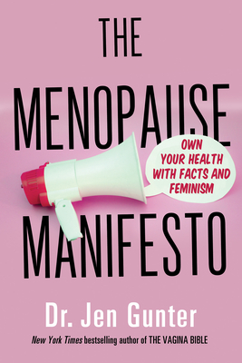 The Menopause Manifesto: Own Your Health with Facts and Feminism - Gunter, Jen, Dr.
