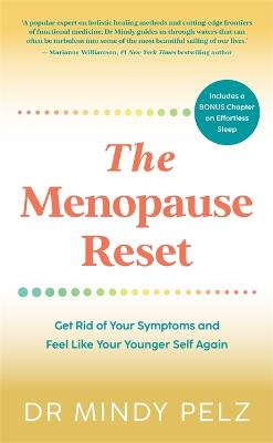 The Menopause Reset: Get Rid of Your Symptoms and Feel Like Your Younger Self Again - Pelz, Mindy, Dr.