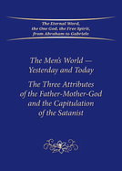 The Men's World-Yesterday and Today: The Three Attributes of the Father-Mother-God and the Capitulation of the Satanist