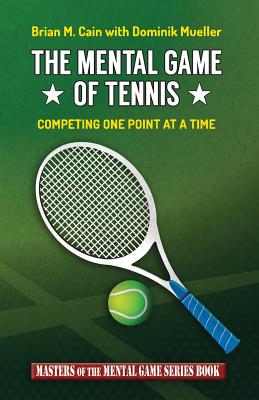 The Mental Game of Tennis: Competing One Point at a Time - Mueller, Dominik, and Cain, Brian M