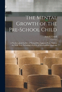 The Mental Growth of the Pre-school Child; a Psychological Outline of Normal Development From Birth to the Sixth Year, Including a System of Development Diagnosis