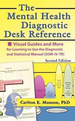 The Mental Health Diagnostic Desk Reference: Visual Guides and More for Learning to Use the Diagnostic and Statistical Manual (Dsm-IV-Tr), Second - Munson, Carlton