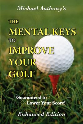 The Mental Keys to Improve Your Golf - Anthony, Michael