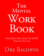 The Mental Workbook: The Daily Program to Transform from Who You Are Into Who You Need to Be