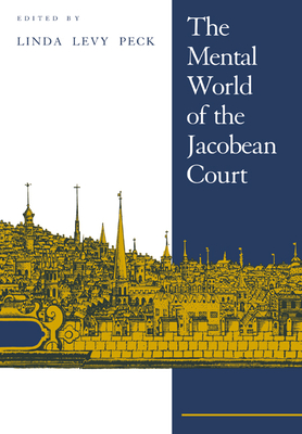 The Mental World of the Jacobean Court - Peck, Linda Levy (Editor)