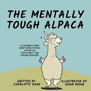 The Mentally Tough Alpaca: A Children's Book About Expectations, Letting Go, Fulfillment, and Staying Resilient