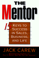 The Mentor: 15 Keys to Achieving Success in Sales--And Life