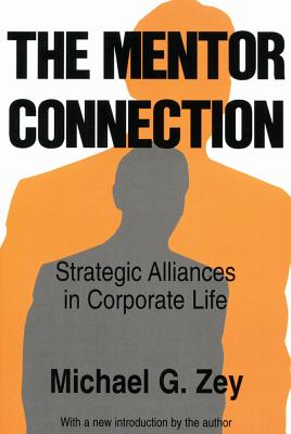 The Mentor Connection: Strategic Alliances Within Corporate Life - Zey, Michael G, Ph.D.