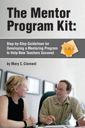 The Mentor Program Kit: Lessons from Districts Successfully Meeting the Challenge - Clement, Mary C.