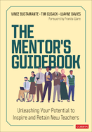 The Mentor s Guidebook: Unleashing Your Potential to Inspire and Retain New Teachers
