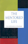The Mentored Life: From Individualism to Personhood - Houston, James M, Dr.