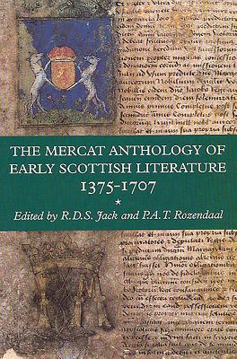 The Mercat Anthology of Early Scottish Literature 1375-1707 - Jack, R.D.S. (Editor), and Rozendaal, P.A.T. (Editor)