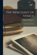 The Merchant of Venice: A Comedy in Five Acts