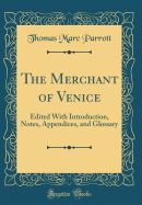 The Merchant of Venice: Edited with Introduction, Notes, Appendices, and Glossary (Classic Reprint)