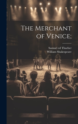 The Merchant of Venice; - Shakespeare, William 1564-1616, and Thurber, Samuel 1837-1913 Ed