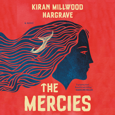 The Mercies - Hargrave, Kiran Millwood, and Buckley, Jessie (Read by)