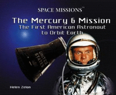 The Mercury 6 Mission: The First American Astronaut to Orbit Earth - Zelon, Helen
