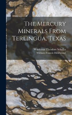 The Mercury Minerals From Terlingua, Texas - Hillebrand, William Francis, and Schaller, Waldemar Theodore