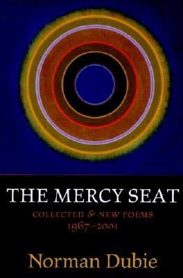 The Mercy Seat: Collected & New Poems, 1967-2000 - Dubie, Norman