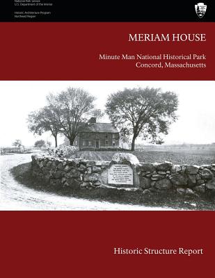 The Meriam House: Historic Structure Report - National Park Service, U S Department O, and Yocum, Barbara A