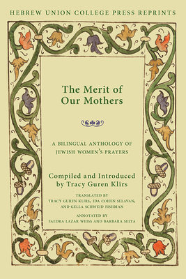The Merit of Our Mothers: A Bilingual Anthology of Jewish Women's Prayers - Klirs, Tracy G