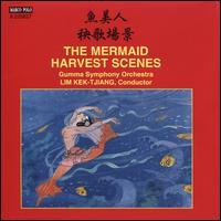 The Mermaid; Harvest Scenes - Gumma Symphony Orchestra; Lim Kektjiang (conductor)
