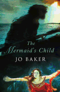 The Mermaid's Child - Baker, Jo