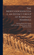 The Merycoidodontidae, an Extinct Group of Ruminant Mammals: V.3 pt.4